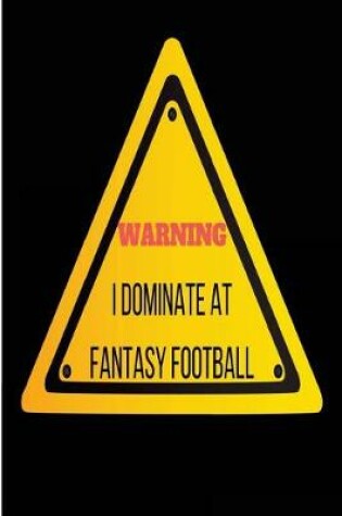 Cover of Warning I Dominate At Fantasy Football