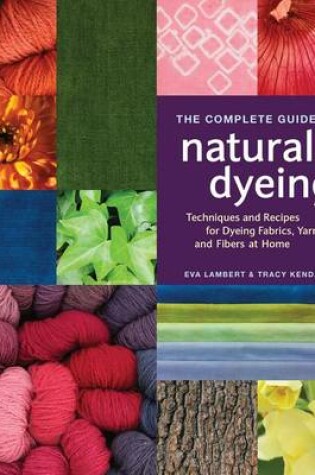 Cover of The Complete Guide to Natural Dyeing