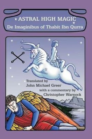 Cover of Astral High Magic: De Imaginibus of Thabit Ibn Qurra
