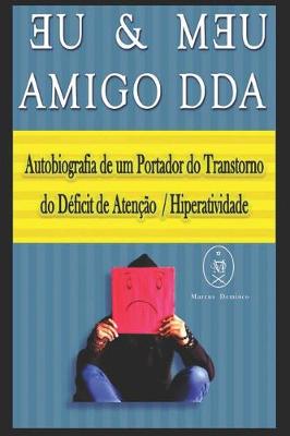 Book cover for Eu & Meu Amigo DDA. Autobiografia de um Portador do Transtorno do D�ficit de Aten��o / Hiperatividade