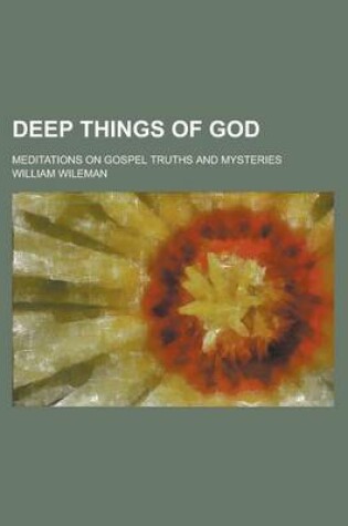 Cover of Deep Things of God; Meditations on Gospel Truths and Mysteries