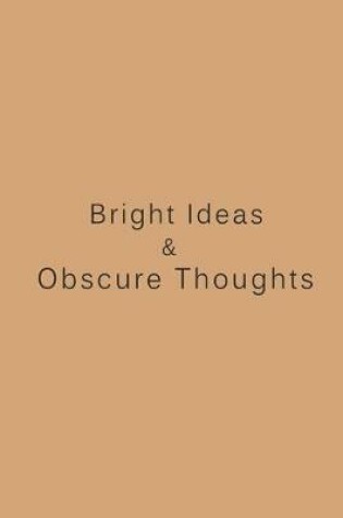 Cover of Bright Ideas & Obscure Thoughts Notebook - 6 x 9 Journal, Notebook