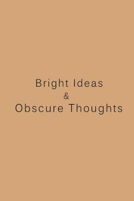 Cover of Bright Ideas & Obscure Thoughts Notebook - 6 x 9 Journal, Notebook