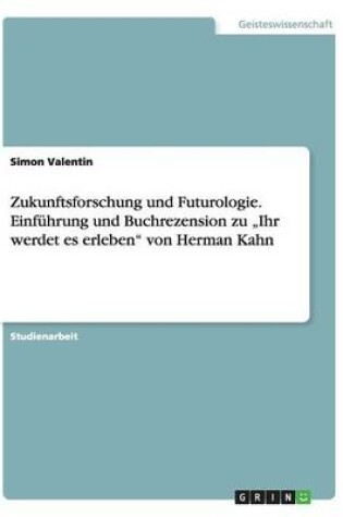 Cover of Zukunftsforschung und Futurologie. Einfuhrung und Buchrezension zu "Ihr werdet es erleben von Herman Kahn