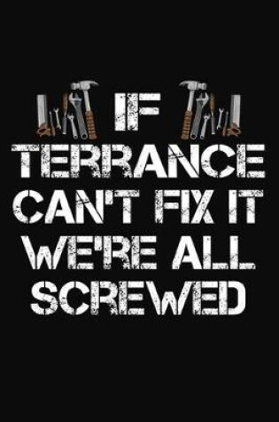 Cover of If Terrance Can't Fix It We're All Screwed