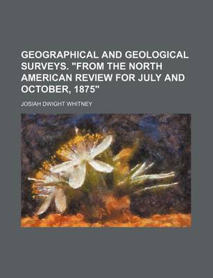 Book cover for Geographical and Geological Surveys. "From the North American Review for July and October, 1875"