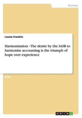 Book cover for Harmonisation - The desire by the IASB to harmonise accounting is the triumph of hope over experience