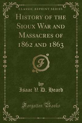 Book cover for History of the Sioux War and Massacres of 1862 and 1863 (Classic Reprint)