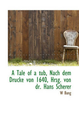 Cover of A Tale of a Tub, Nach Dem Drucke Von 1640, Hrsg. Von Dr. Hans Scherer