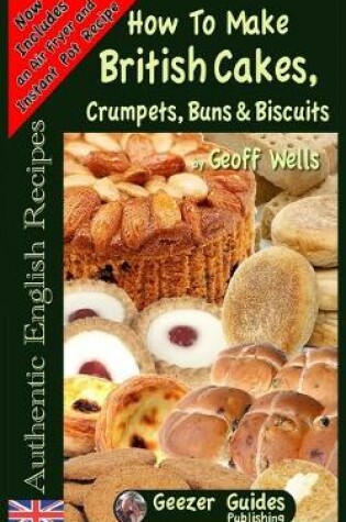 Cover of How To Bake British Cakes, Crumpets, Buns & Biscuits