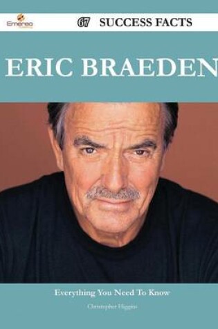 Cover of Eric Braeden 67 Success Facts - Everything You Need to Know about Eric Braeden