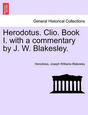 Book cover for Herodotus. Clio. Book I. with a Commentary by J. W. Blakesley.