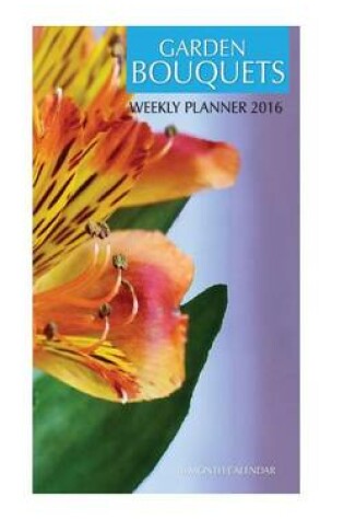 Cover of Garden Bouquets Weekly Planner 2016