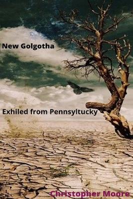 Book cover for New Golgotha Exiled from Pennsyltucky
