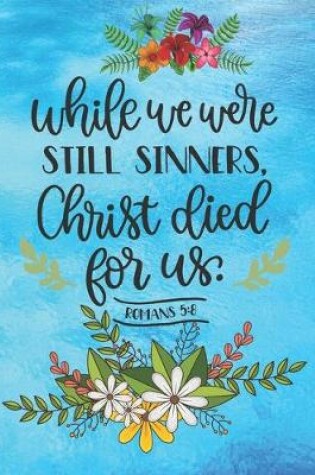 Cover of While we were still sinners, Christ died for us Romans 5