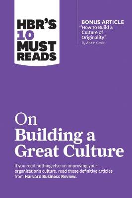 Book cover for HBR's 10 Must Reads on Building a Great Culture (with bonus article "How to Build a Culture of Originality" by Adam Grant)