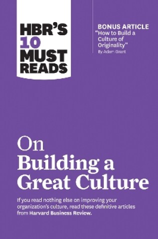 Cover of HBR's 10 Must Reads on Building a Great Culture (with bonus article "How to Build a Culture of Originality" by Adam Grant)