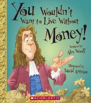 Book cover for You Wouldn't Want to Live Without Money!
