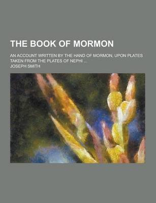 Book cover for The Book of Mormon; An Account Written by the Hand of Mormon, Upon Plates Taken from the Plates of Nephi ...