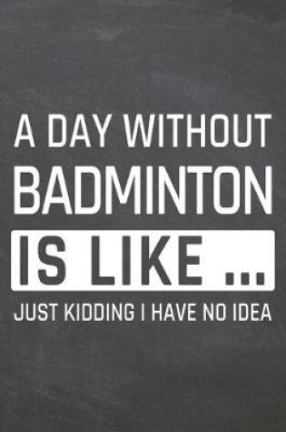 Cover of A Day without Badminton is like ...