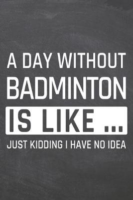 Book cover for A Day without Badminton is like ...