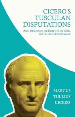 Book cover for Cicero's Tusculian Disputations - I. On The Contempt Of Death. II. On Bearing Pain. III. On Grief. IV. On The Passions. V. Is Virtue Sufficient For Happiness