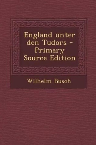 Cover of England Unter Den Tudors - Primary Source Edition