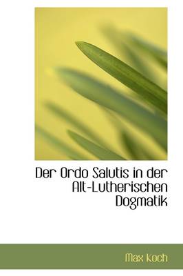 Book cover for Der Ordo Salutis in Der Alt-Lutherischen Dogmatik