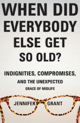 Book cover for When Did Everybody Else Get So Old?