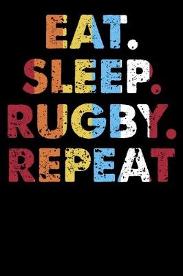 Book cover for Eat.Sleep.Rugby.Repeat.