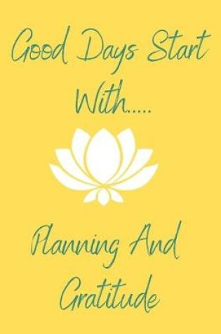 Cover of Good Days Start With Planning And Gratitude