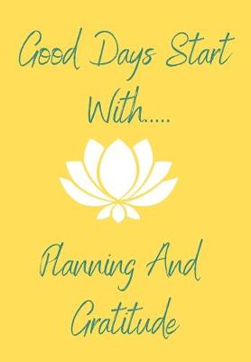 Book cover for Good Days Start With Planning And Gratitude