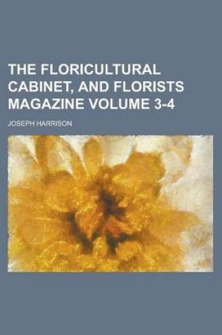 Cover of The Floricultural Cabinet, and Florists Magazine Volume 3-4