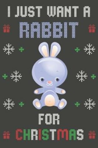 Cover of I Just Want A Rabbit For Christmas