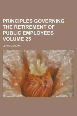 Cover of Principles Governing the Retirement of Public Employees Volume 25