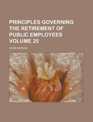 Book cover for Principles Governing the Retirement of Public Employees Volume 25