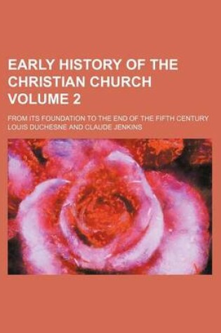 Cover of Early History of the Christian Church; From Its Foundation to the End of the Fifth Century Volume 2