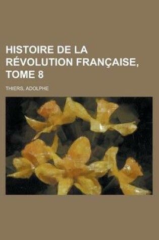 Cover of Histoire de La Revolution Francaise, Tome 8