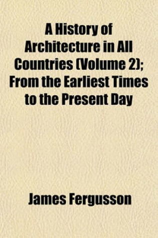 Cover of A History of Architecture in All Countries (Volume 2); From the Earliest Times to the Present Day