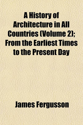 Book cover for A History of Architecture in All Countries (Volume 2); From the Earliest Times to the Present Day