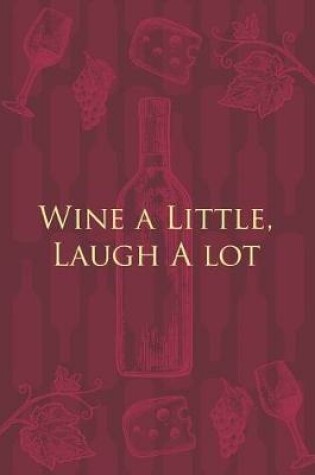 Cover of Wine a Little, Laugh A lot