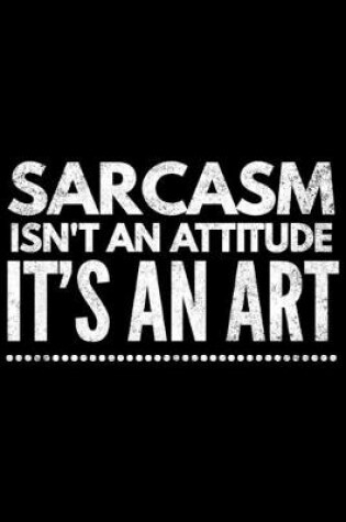 Cover of Sarcasm isn't an attitude it's an art