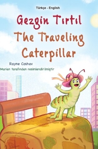 Cover of The Traveling Caterpillar (Turkish English Bilingual Book for Kids)