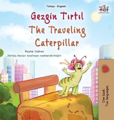 Cover of The Traveling Caterpillar (Turkish English Bilingual Book for Kids)