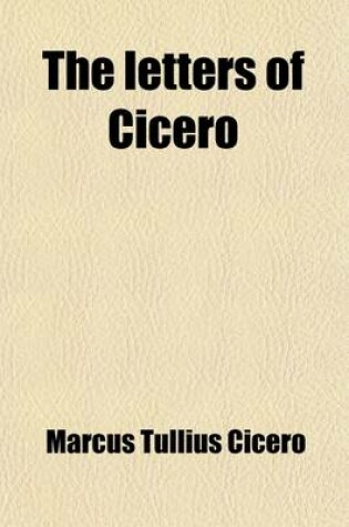 Cover of The Letters of Cicero (Volume 4); B. C. 44-43. the Whole Extant Correspondence in Chronological Order