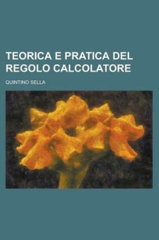 Cover of Teorica E Pratica del Regolo Calcolatore