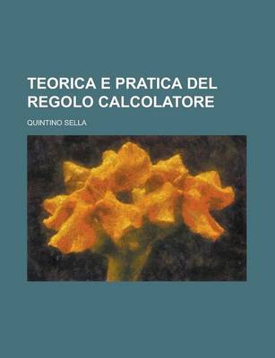 Book cover for Teorica E Pratica del Regolo Calcolatore