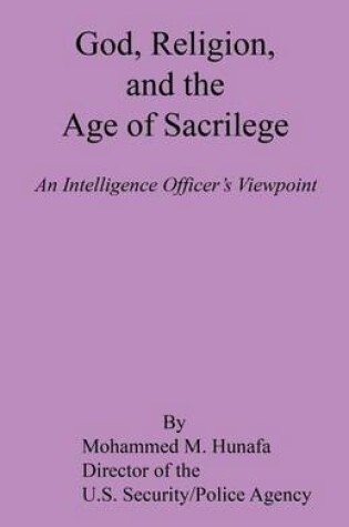 Cover of God, Religion, and the Age of Sacrilege - An Intelligence Officer's Viewpoint