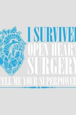 Cover of I Survived Open Heart Surgery Tell Me Your Superpower