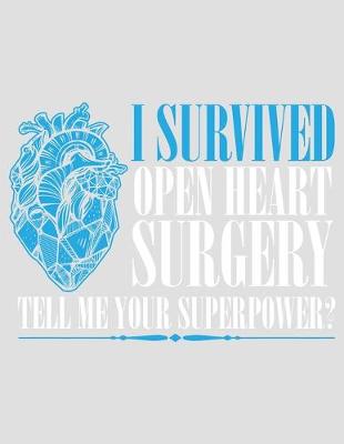 Book cover for I Survived Open Heart Surgery Tell Me Your Superpower